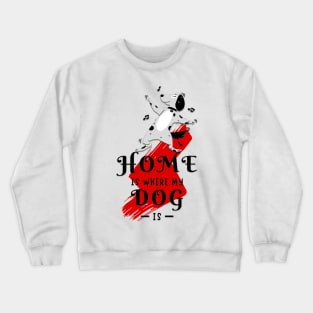 home is where my dog is Crewneck Sweatshirt